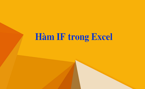 Hàm IF và cách sử dụng hàm IF trong Excel
